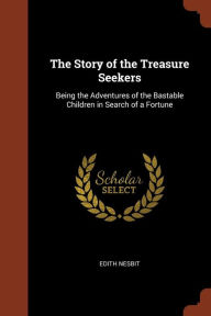 The Story of the Treasure Seekers: Being the Adventures of the Bastable Children in Search of a Fortune - Edith Nesbit