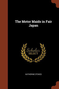 The Motor Maids in Fair Japan - Katherine Stokes