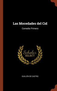 Las Mocedades del Cid: Comedia Primera - Guillén de Castro