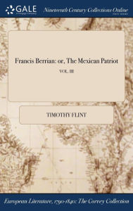 9781375018272 - Timothy Flint: Francis Berrian: or, The Mexican Patriot; VOL. III - Book