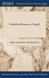 Edward and Eleonora: a Tragedy - James Thomson