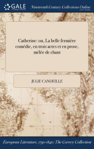 9781375132213 - Julie Candeille: Catherine: ou, La belle fermière comédie, en trois actes et en prose, mélée de chant - Book