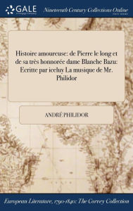 Histoire amoureuse: de Pierre le long et de sa très honnorée dame Blanche Bazu: Ecritte par iceluy La musique de Mr. Ph