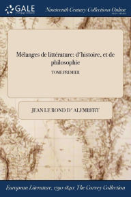 Mélanges de littérature: d'histoire, et de philosophie; TOME PREMIER - Jean Le Rond d' Alembert