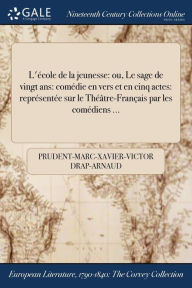 9781375194327 - Prudent-Marc-Xavier-Victor Drap-Arnaud: L'école de la jeunesse: ou, Le sage de vingt ans: comédie en vers et en cinq actes: représentée sur le Théâtre-Français par les co - Boek