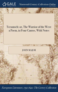 Tecumseh: or, The Warrior of the West: a Poem, in Four Cantos, With Notes
