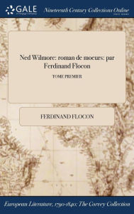 9781375369077 - Ferdinand Flocon: Ned Wilmore: roman de moeurs: par Ferdinand Flocon; TOME PREMIER - Book