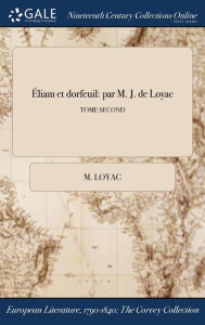 9781375369732 - M. Loyac: Éliam et dorfeuil: par M. J. de Loyac; TOME SECOND - Book