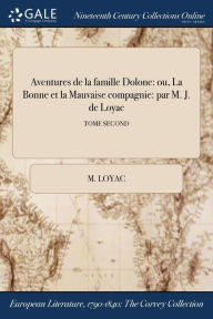 9781375369763 - M. Loyac: Aventures de la famille Dolone: ou, La Bonne et la Mauvaise compagnie: par M. J. de Loyac; TOME SECOND - Book