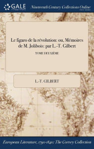 9781375374095 - L.-T. Gilbert: Le figaro de la révolution: ou, Mémoires de M. Jolibois: par L.-T. Gilbert; TOME DEUXIÈME - Book