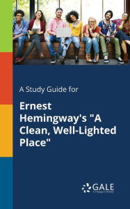 9781375374743 - Cengage Learning Gale: A Study Guide for Ernest Hemingway's "A Clean, Well-Lighted Place" - Book