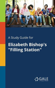 9781375379991 - Cengage Learning Gale: A Study Guide for Elizabeth Bishop's "Filling Station" - Book