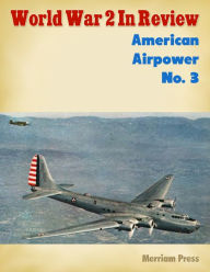 World War 2 In Review: American Airpower No. 3 Merriam Press Author