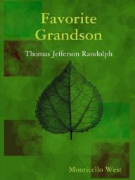 Favorite Grandson: Thomas Jefferson Randolph - Monticello West