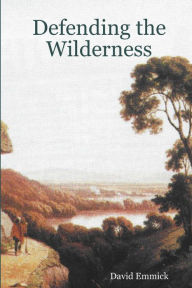 Defending the Wilderness David Emmick Author