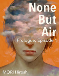 None But Air: Prologue, Episode 1 - MORI Hiroshi