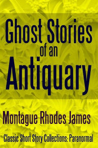 Ghost Stories of an Antiquary Montague Rhodes James Author