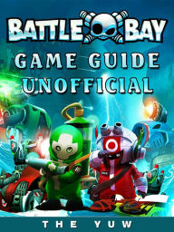 Battle Bay Game Guide Unofficial - The Yuw