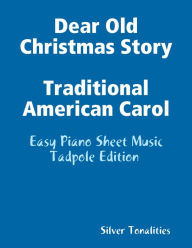 Dear Old Christmas Story Traditional American Carol - Easy Piano Sheet Music Tadpole Edition
