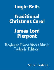 Jingle Bells Traditional Christmas Carol James Lord Pierpont - Beginner Piano Sheet Music Tadpole Edition - Silver Tonalities