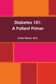 Diabetes 101: A Patient Primer - M.D. Sonia Talwar