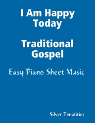 I Am Happy Today Traditional Gospel - Easy Piano Sheet Music - Silver Tonalities