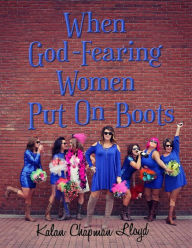 When God - Fearing Women Put On Boots Kalan Chapman Lloyd Author