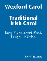 Wexford Carol Traditional Irish Carol - Easy Piano Sheet Music Tadpole Edition - Silver Tonalities