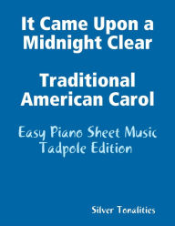 It Came Upon a Midnight Clear Traditional American Carol - Easy Piano Sheet Music Tadpole Edition - Silver Tonalities