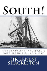South!: The Story of Shackleton's Last Expedition 1914-1917 Sir Ernest Shackleton Author