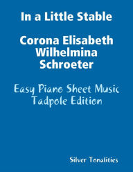 In a Little Stable Corona Elisabeth Wilhelmina Schroeter - Easy Piano Sheet Music Tadpole Edition