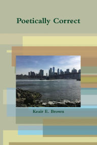 Poetically Correct Keair E. Brown Author