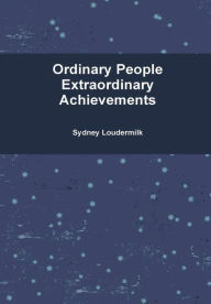 Ordinary People Extraordinary Achievements - Hardcover - Sydney Loudermilk