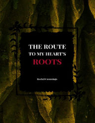 The Route to My Hearts Roots - Rachel Cummings