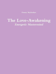 The Love-Awakening Energetic Mastermind - Danny Skyfeather