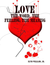 Love: The Word, the Feeling, the Meaning - Elvis Williams,