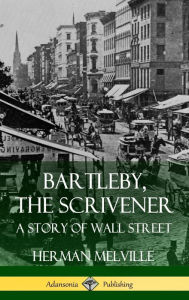 Bartleby, the Scrivener: A Story of Wall Street (Hardcover) Herman Melville Author