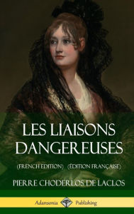 Les Liaisons dangereuses (French Edition) (�dition Française) (Hardcover) Pierre Choderlos de Laclos Author