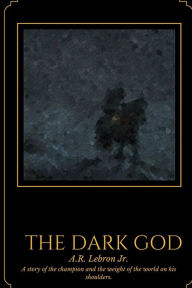 The Dark God - A.R. Lebron Jr.