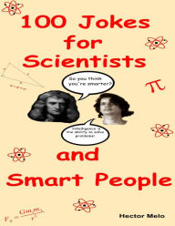 100 Jokes for Scientists and Smart People - Hector Melo
