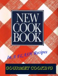 New Cook Book: In A FLASH Recipes: Gourmet Cooking - Get Digital World
