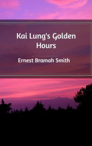 Kai Lung's Golden Hours Ernest Bramah Smith Author