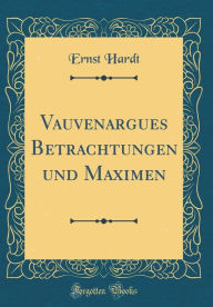 Vauvenargues Betrachtungen und Maximen (Classic Reprint) - Ernst Hardt