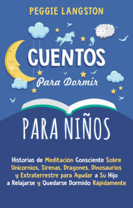 Cuentos para Dormir para Niños: Historias de Meditación Consciente Sobre Unicornios, Sirenas, Dragones, Dinosaurios y Extraterrestre para Ayudar a S