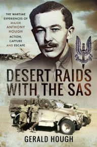 Desert Raids with the SAS: The Wartime Experiences of Major Anthony Hough-Action, Capture and Escape Tony Hough Author