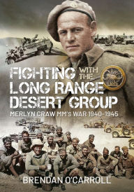 Fighting with the Long Range Desert Group: Merlyn Craw MM's War 1940-1945 Brendan O'Carroll Author