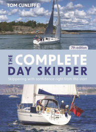 The Complete Day Skipper: Skippering with Confidence Right from the Start Tom Cunliffe Author
