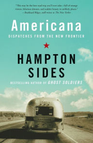 Americana: Dispatches from the New Frontier Hampton Sides Author