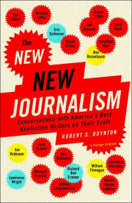 The New New Journalism: Conversations with America's Best Nonfiction Writers on Their Craft Robert Boynton Author