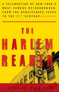 The Harlem Reader: A Celebration of New York's Most Famous Neighborhood, from the Renaissance Years to the 21st Century Herb Boyd Author